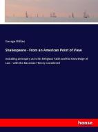 Shakespeare - From an American Point of View di George Wilkes edito da hansebooks