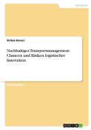 Nachhaltiges Transportmanagement. Chancen und Risiken logistischer Innovation di Drilon Koraci edito da GRIN Verlag