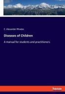 Diseases of Children di C. Alexander Rhodes edito da hansebooks