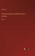 Colección de libros españoles raros ó curiosos di Anónimo edito da Outlook Verlag