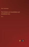 The Criminal Law Consolidation and Amendment Acts di Henri Taschereau edito da Outlook Verlag