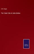 The Table-Talk of John Selden di S. W. Singer edito da Salzwasser-Verlag