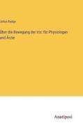 Über die Bewegung der Iris: für Physiologen und Ärzte di Julius Budge edito da Anatiposi Verlag