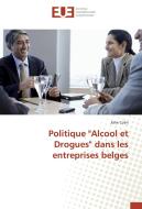 Politique "Alcool et Drogues" dans les entreprises belges di John Colin edito da Editions universitaires europeennes EUE