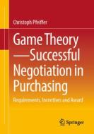 Game Theory - Successful Negotiation In Purchasing di Christoph Pfeiffer edito da Springer