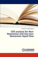 CFD analysis for Non-Newtonian and Gas-non-Newtonian liquid flow di TarunKanti Bandyopadhyay edito da LAP Lambert Academic Publishing