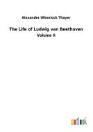 The Life of Ludwig van Beethoven di Alexander Wheelock Thayer edito da Outlook Verlag