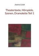 Theatertexte, Hörspiele, Szenen, Dramolette Teil 1 di Joanna Lisiak edito da Books on Demand