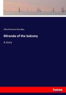 Miranda of the balcony di Alfred Edward Woodley edito da hansebooks