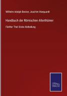 Handbuch der Römischen Alterthümer di Wilhelm Adolph Becker, Joachim Marquardt edito da Salzwasser-Verlag
