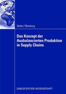 Das Konzept der Ausbalancierten Produktion in Supply Chains di Stefan Tillenburg edito da Gabler Verlag