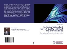 Factors Affecting Post harvest Quality and Shelf life of Onion Bulbs di Solomon Abate edito da LAP Lambert Academic Publishing