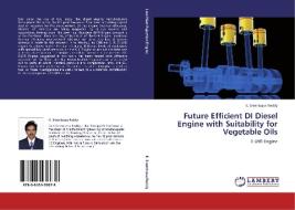 Future Efficient DI Diesel Engine with Suitability for Vegetable Oils di K. Sreenivasa Reddy edito da LAP Lambert Academic Publishing