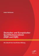Deutscher und Europäischer Qualifikationsrahmen (DQR und EQR): Die Zukunft der beruflichen Bildung di André Nollmann edito da Diplomica Verlag