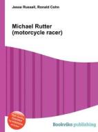 Michael Rutter (motorcycle Racer) di Jesse Russell, Ronald Cohn edito da Book On Demand Ltd.