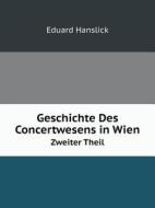 Geschichte Des Concertwesens In Wien Zweiter Theil di Eduard Hanslick edito da Book On Demand Ltd.