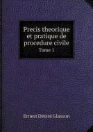 Precis Theorique Et Pratique De Procedure Civile Tome 1 di Ernest Desire Glasson edito da Book On Demand Ltd.