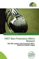 1957 San Francisco 49ers Season edito da Fec Publishing