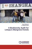 A Biodiversity Audit for Lotopu'e Mangrove Forests di Sapa Saifaleupolu, Fiu Mataese Elisara edito da LAP Lambert Academic Publishing