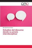 Estudios del discurso desde su praxis interdisciplinar di Mercedes Garcés Pérez edito da EAE