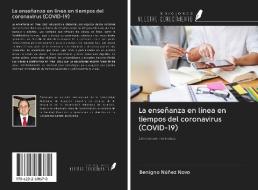 La enseñanza en línea en tiempos del coronavirus (COVID-19) di Benigno Núñez Novo edito da Ediciones Nuestro Conocimiento