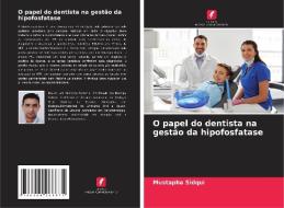 O papel do dentista na gestão da hipofosfatase di Mustapha Sidqui edito da Edições Nosso Conhecimento