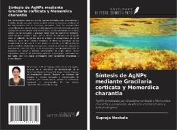 Síntesis de AgNPs mediante Gracilaria corticata y Momordica charantia di Supraja Nookala edito da Ediciones Nuestro Conocimiento