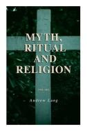 Myth, Ritual And Religion (Vol. 1&2) di Andrew Lang edito da E-Artnow