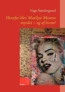 Hvorfor Blev Marilyn Monroe Myrdet - Og AF Hvem? di Vagn Sondergaard edito da Books on Demand