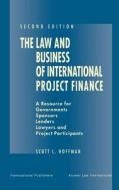 The Law And Business Of International Project Finance di Scott L. Hoffman edito da Kluwer Law International
