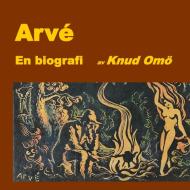 Arvé. En biografi di Knud Omö edito da Books on Demand