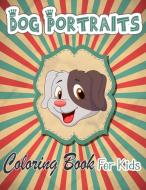 DOG PORTRAITS COLORING BOOK FOR KIDS: D di DANIEL AQUILA edito da LIGHTNING SOURCE UK LTD
