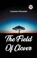 The Field Of Clover di Laurence Housman edito da Double 9 Books