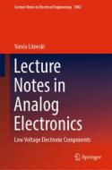 Lecture Notes in Analog Electronics: Low Voltage Electronic Components di Van&o Litovski edito da SPRINGER NATURE