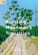 Painting Myanmar's Democratic Interlude edito da HONG KONG UNIV PR