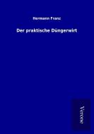 Der praktische Düngerwirt di Hermann Franz edito da TP Verone Publishing