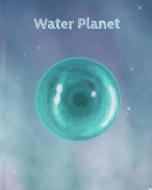 Water Planet di Halrai edito da Blurb