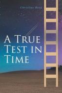 A True Test in Time di Christine Rosa edito da Christian Faith Publishing