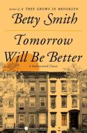 Tomorrow Will Be Better di Betty Smith edito da PERENNIAL