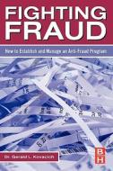 Fighting Fraud: How to Establish and Manage an Anti-Fraud Program di Gerald L. Kovacich edito da ACADEMIC PR INC