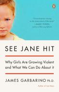 See Jane Hit: Why Girls Are Growing More Violent and What We Can Do Aboutit di James Garbarino edito da PENGUIN GROUP