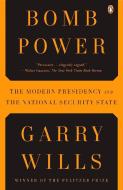 Bomb Power: The Modern Presidency and the National Security State di Garry Wills edito da PENGUIN GROUP