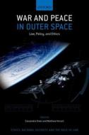 War and Peace in Outer Space: Law, Policy, and Ethics di Cassandra Steer edito da OXFORD UNIV PR