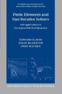 Finite Elements And Fast Iterative Solvers di Howard C. Elman, David J. Silvester, Andrew J. Wathen edito da Oxford University Press