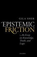 Epistemic Friction di Gila Sher edito da OUP Oxford