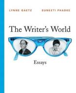 The Writer's World: Essays [With Access Code] di Lynne Gaetz, Suneeti Phadke edito da Pearson Prentice Hall