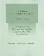 Elementary and Intermediate Algebra Graphing Calculator Manual: Graphs and Models di Judith A. Penna, Marvin L. Bittinger, David J. Ellenbogen edito da Addison Wesley Longman