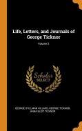 Life, Letters, And Journals Of George Ticknor; Volume 2 di George Stillman Hillard, George Ticknor, Anna Eliot Ticknor edito da Franklin Classics Trade Press