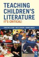 Teaching Children's Literature: It's Critical! di Christine Leland, Mitzi Lewison, Jerome Harste edito da ROUTLEDGE