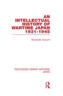 An Intellectual History of Wartime Japan di Shunsuke Tsurumi edito da Routledge